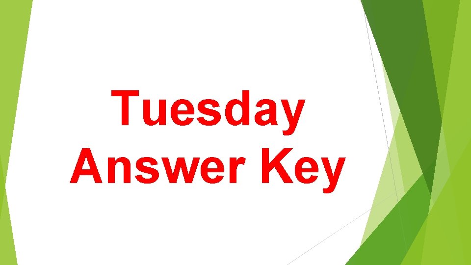 Tuesday Answer Key 