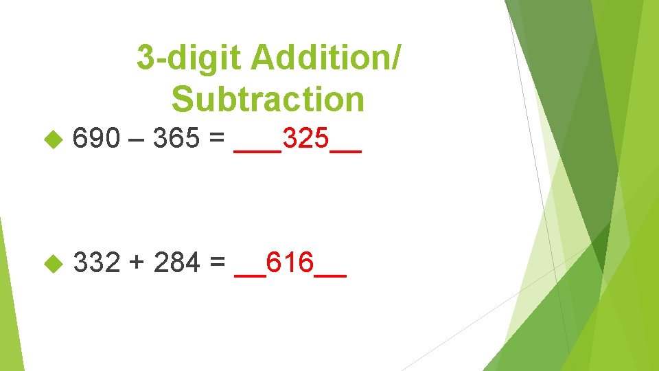3 -digit Addition/ Subtraction 690 – 365 = ___325__ 332 + 284 = __616__