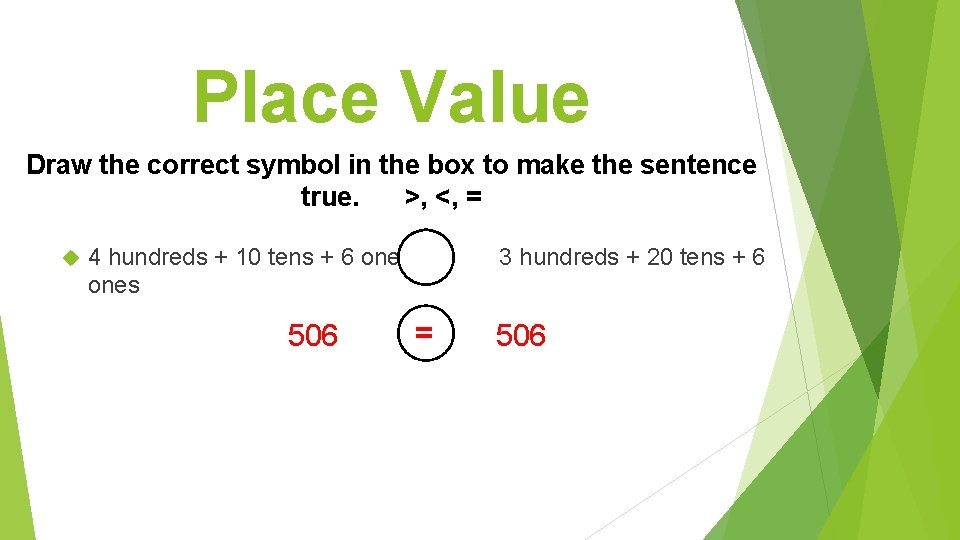 Place Value Draw the correct symbol in the box to make the sentence true.