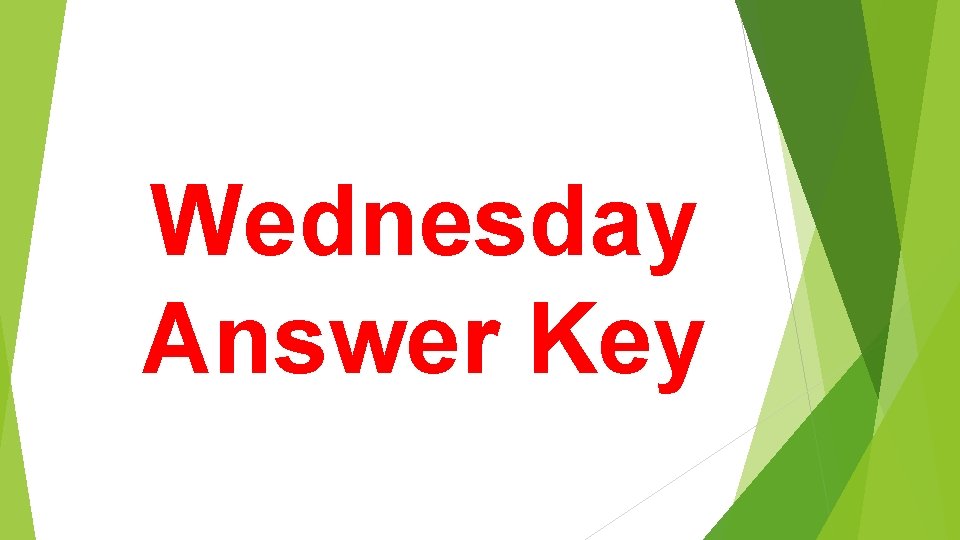 Wednesday Answer Key 