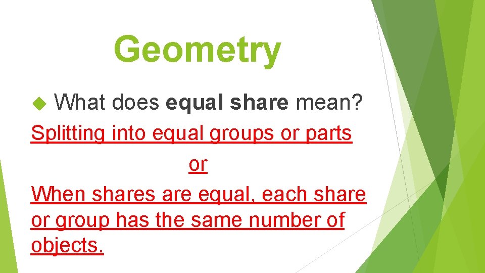 Geometry What does equal share mean? Splitting into equal groups or parts or When