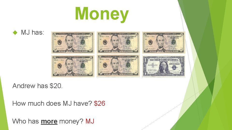 Money MJ has: Andrew has $20. How much does MJ have? $26 Who has