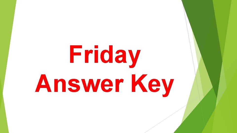 Friday Answer Key 