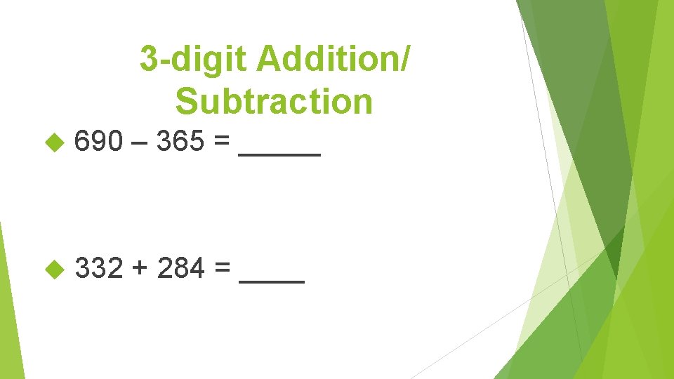 3 -digit Addition/ Subtraction 690 – 365 = _____ 332 + 284 = ____