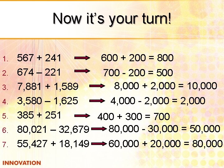 Now it’s your turn! 1. 2. 3. 4. 5. 6. 7. 567 + 241