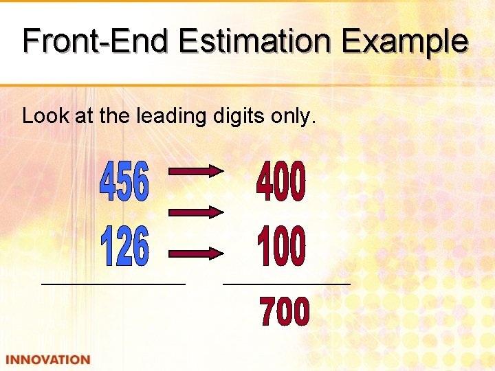 Front-End Estimation Example Look at the leading digits only. 