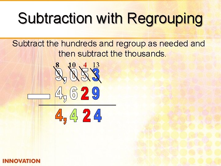 Subtraction with Regrouping Subtract the hundreds and regroup as needed and then subtract the