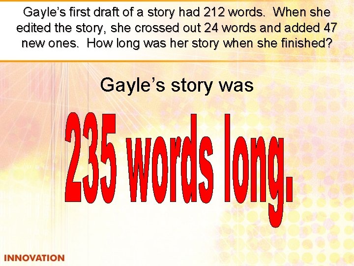 Gayle’s first draft of a story had 212 words. When she edited the story,