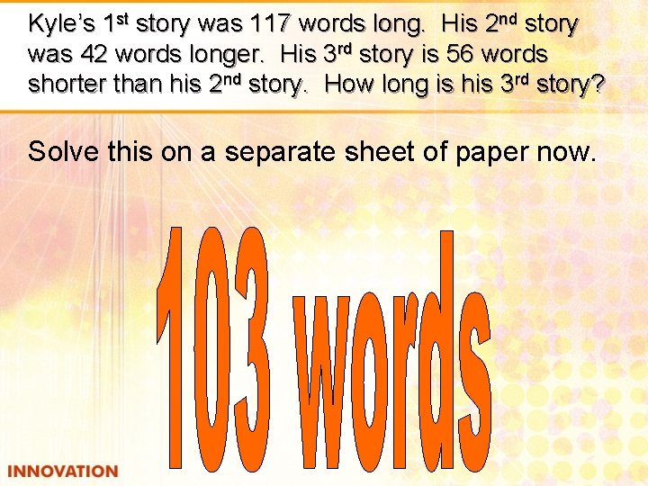 Kyle’s 1 st story was 117 words long. His 2 nd story was 42