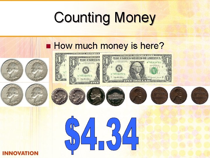 Counting Money n How much money is here? 