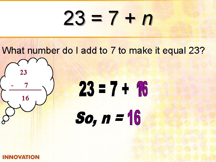 23 = 7 + n What number do I add to 7 to make