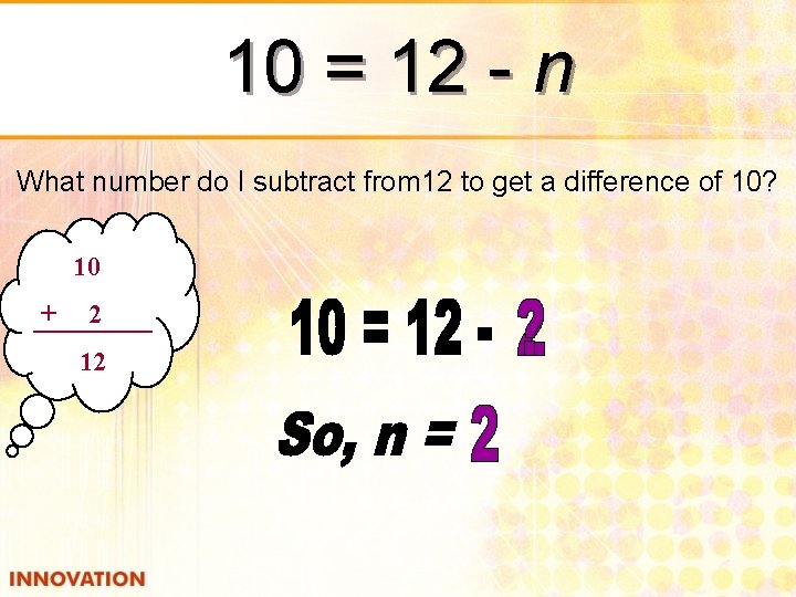 10 = 12 - n What number do I subtract from 12 to get