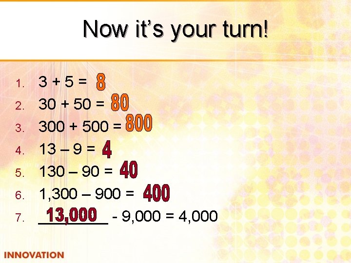 Now it’s your turn! 1. 2. 3. 4. 5. 6. 7. 3+5= 30 +