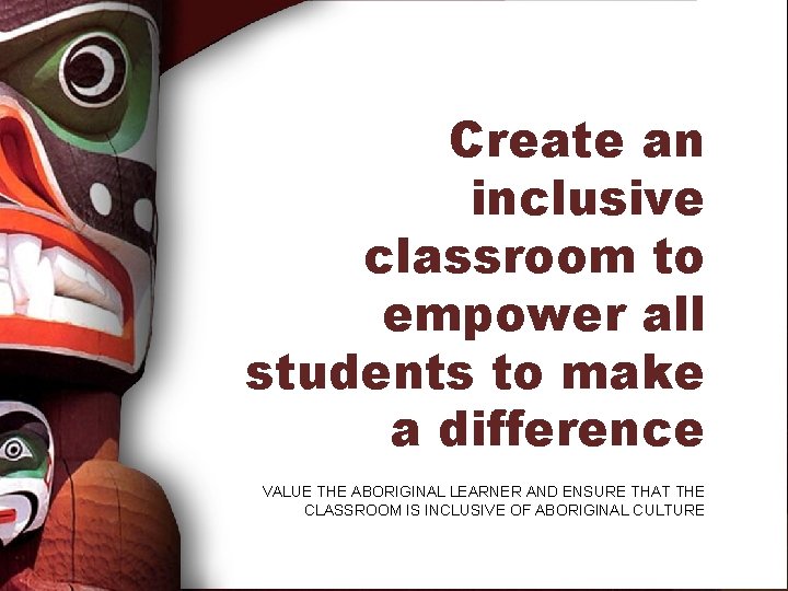 Create an inclusive classroom to empower all students to make a difference VALUE THE