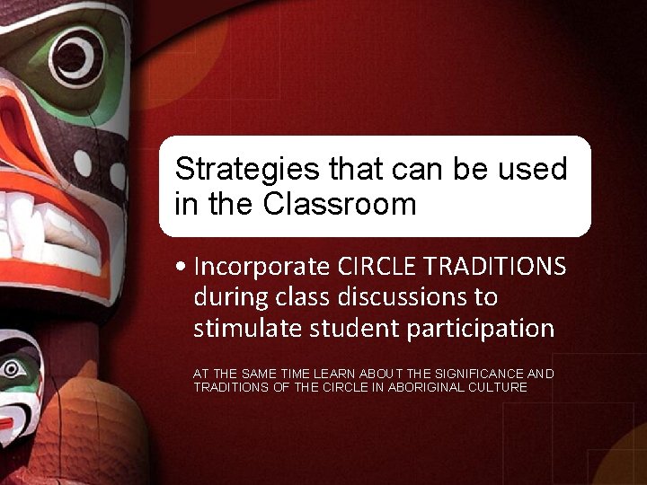 Strategies that can be used in the Classroom • Incorporate CIRCLE TRADITIONS during class