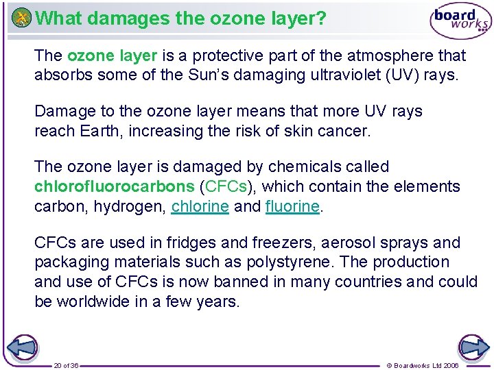 What damages the ozone layer? The ozone layer is a protective part of the