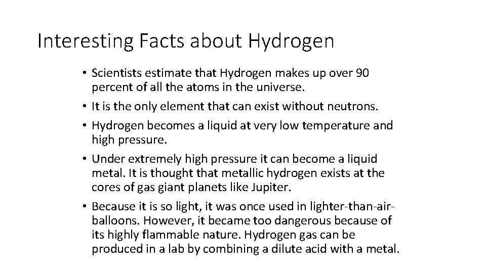 Interesting Facts about Hydrogen • Scientists estimate that Hydrogen makes up over 90 percent