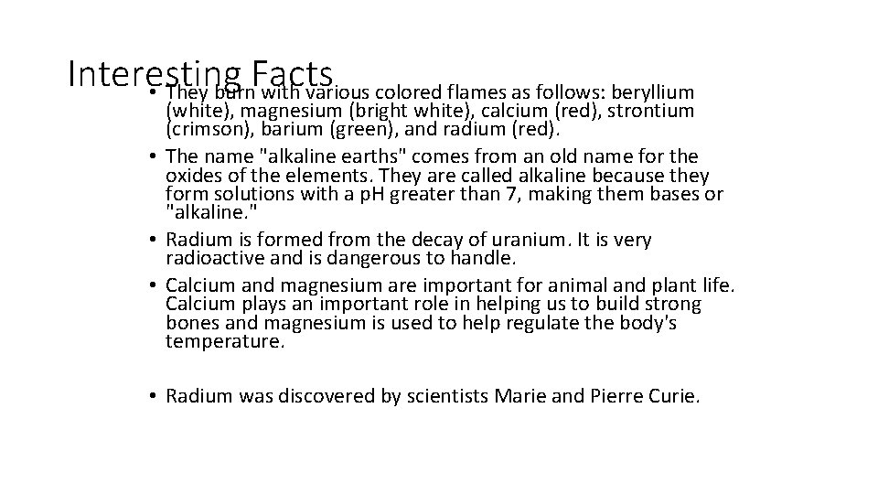 Interesting Facts • They burn with various colored flames as follows: beryllium (white), magnesium