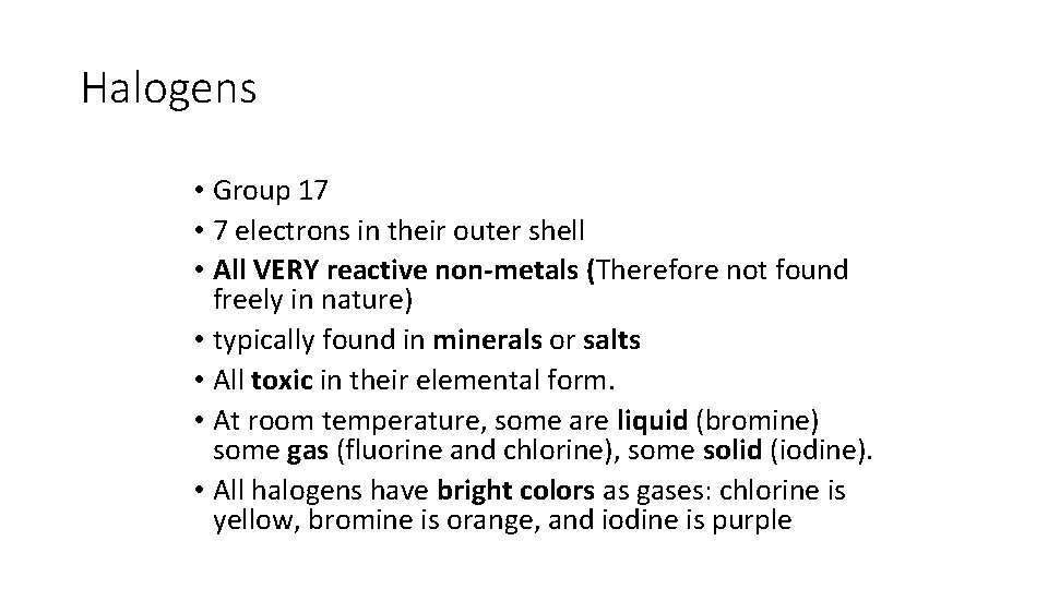 Halogens • Group 17 • 7 electrons in their outer shell • All VERY