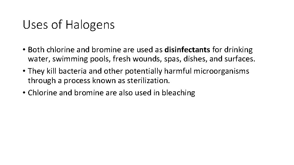 Uses of Halogens • Both chlorine and bromine are used as disinfectants for drinking
