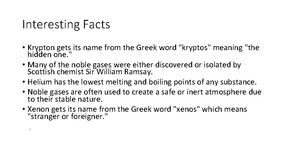 Interesting Facts • Krypton gets its name from the Greek word "kryptos" meaning "the