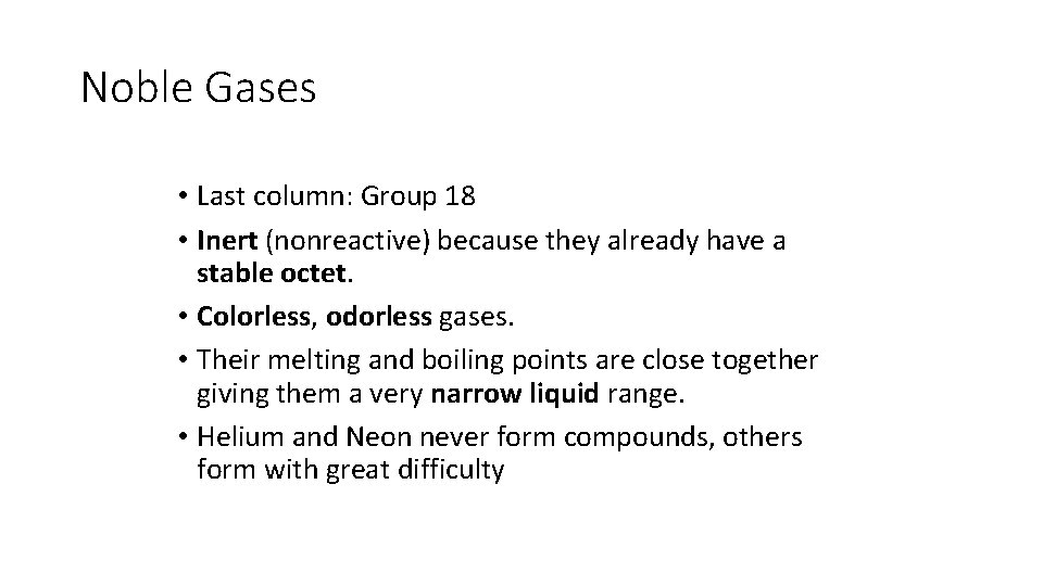 Noble Gases • Last column: Group 18 • Inert (nonreactive) because they already have
