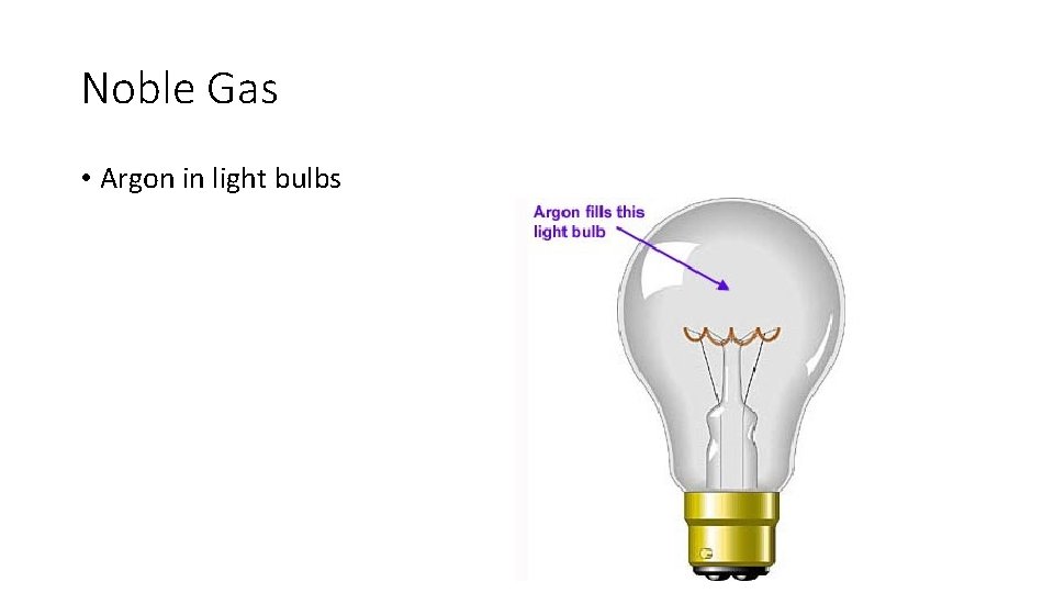 Noble Gas • Argon in light bulbs 