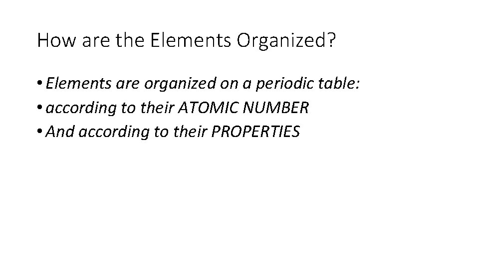 How are the Elements Organized? • Elements are organized on a periodic table: •