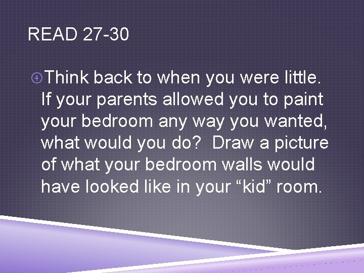 READ 27 -30 Think back to when you were little. If your parents allowed