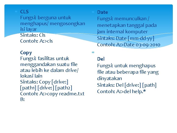  CLS Fungsi: berguna untuk menghapus/ mengosongkan isi layar Sintaks: Cls Contoh: A: >cls