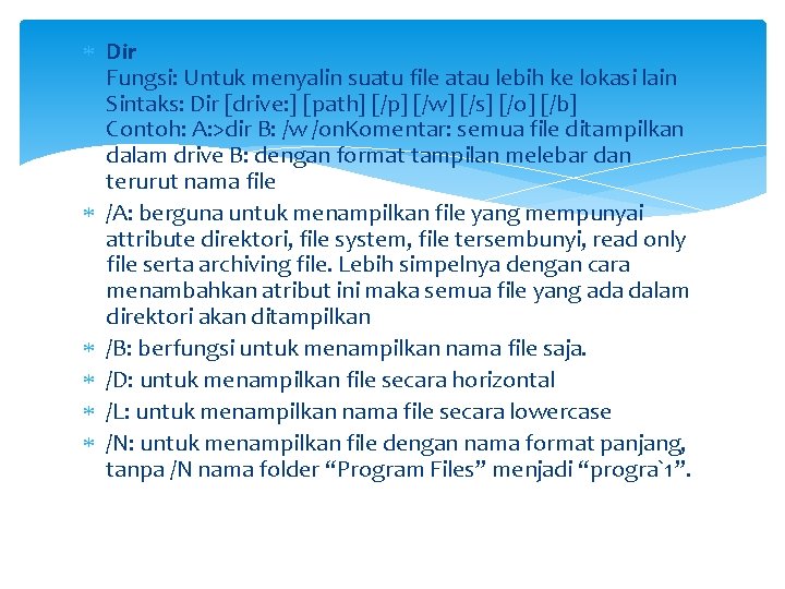  Dir Fungsi: Untuk menyalin suatu file atau lebih ke lokasi lain Sintaks: Dir