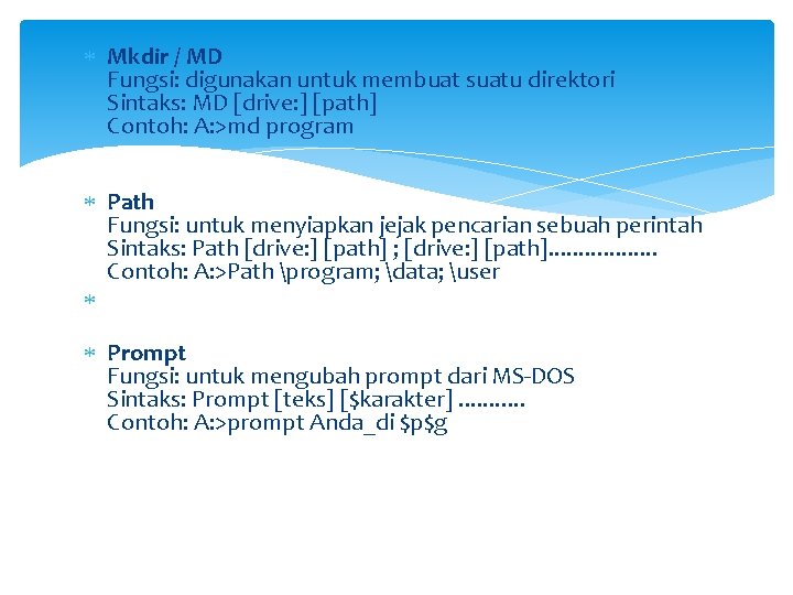  Mkdir / MD Fungsi: digunakan untuk membuat suatu direktori Sintaks: MD [drive: ]