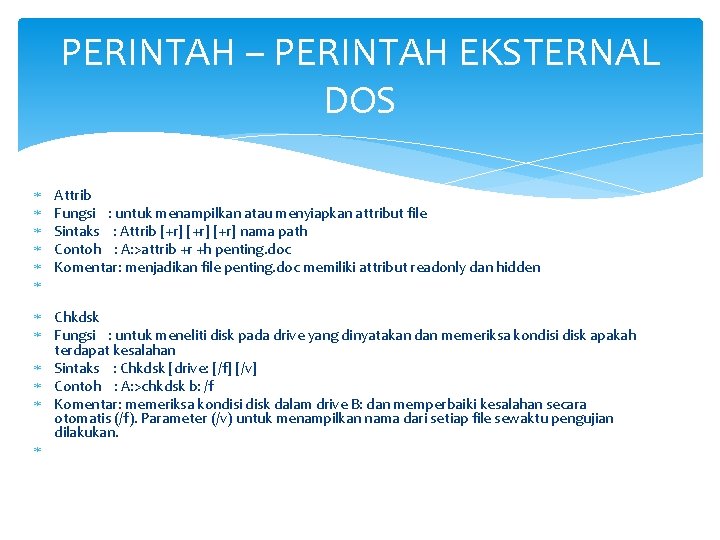 PERINTAH – PERINTAH EKSTERNAL DOS Attrib Fungsi : untuk menampilkan atau menyiapkan attribut file