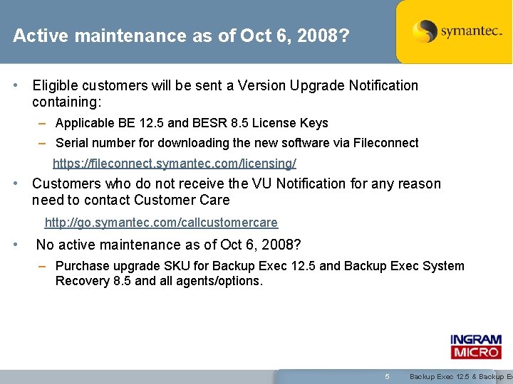 Active maintenance as of Oct 6, 2008? • Eligible customers will be sent a