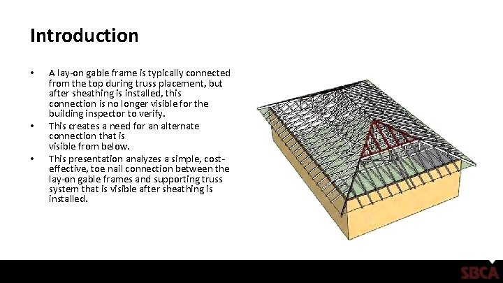 Introduction • • • A lay-on gable frame is typically connected from the top