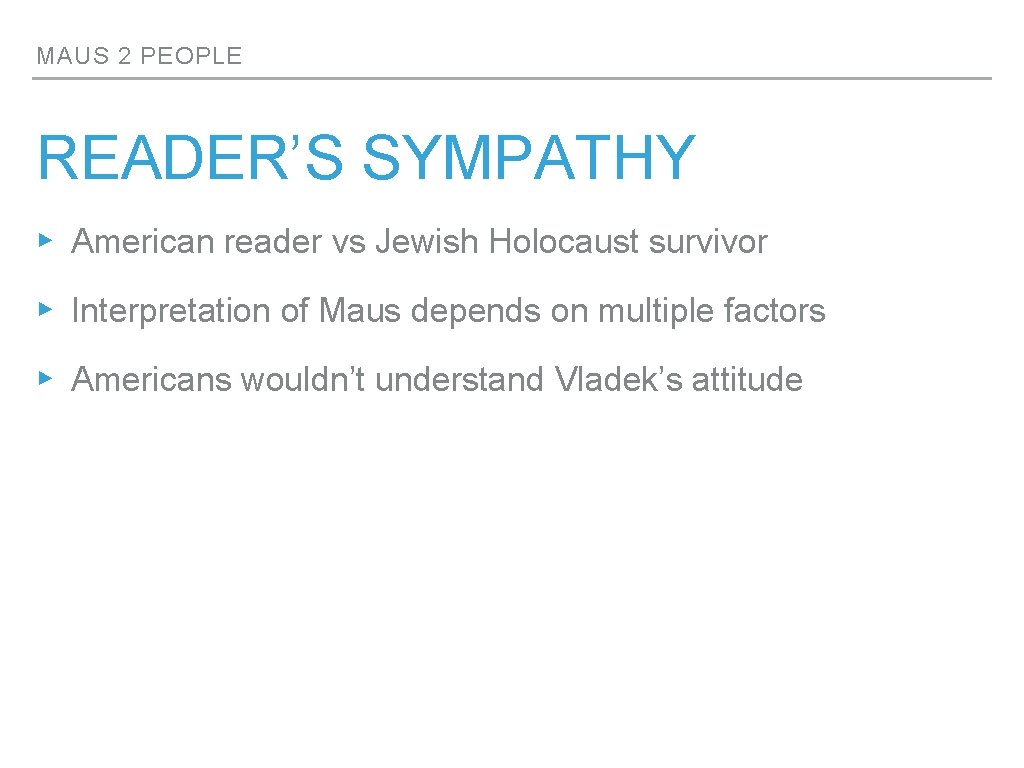 MAUS 2 PEOPLE READER’S SYMPATHY ▸ American reader vs Jewish Holocaust survivor ▸ Interpretation