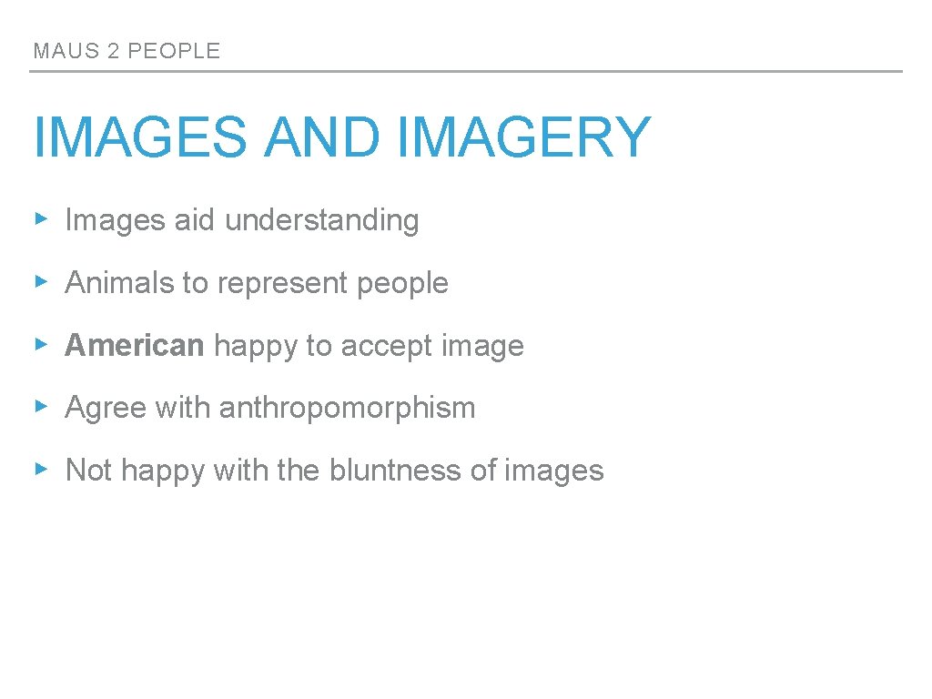 MAUS 2 PEOPLE IMAGES AND IMAGERY ▸ Images aid understanding ▸ Animals to represent