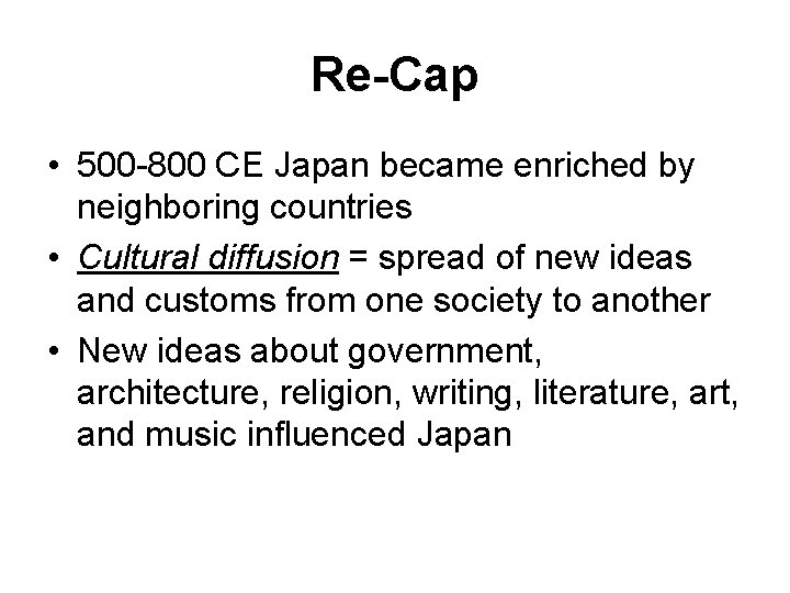 Re-Cap • 500 -800 CE Japan became enriched by neighboring countries • Cultural diffusion