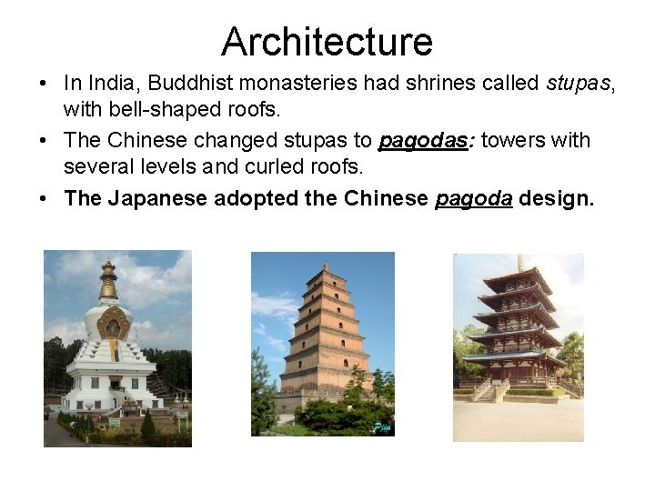 Architecture • In India, Buddhist monasteries had shrines called stupas, with bell-shaped roofs. •