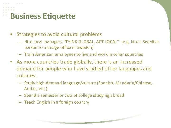 Business Etiquette • Strategies to avoid cultural problems – Hire local managers “THINK GLOBAL,