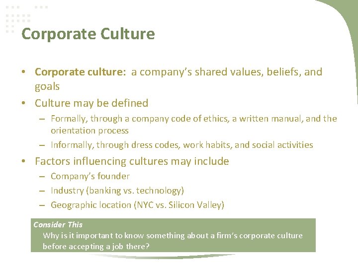 Corporate Culture • Corporate culture: a company’s shared values, beliefs, and goals • Culture