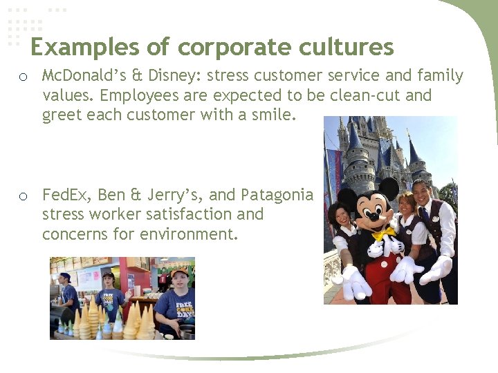 Examples of corporate cultures o Mc. Donald’s & Disney: stress customer service and family