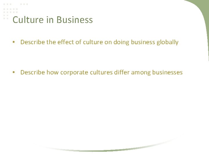 Culture in Business • Describe the effect of culture on doing business globally •