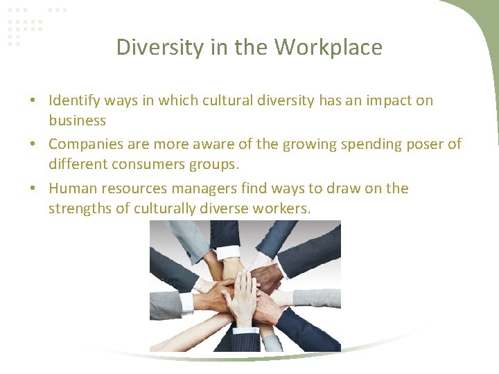 Diversity in the Workplace • Identify ways in which cultural diversity has an impact