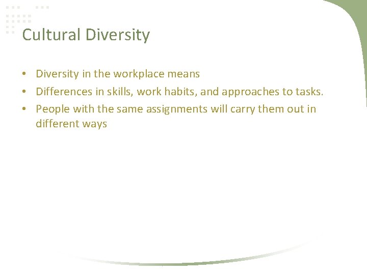 Cultural Diversity • Diversity in the workplace means • Differences in skills, work habits,