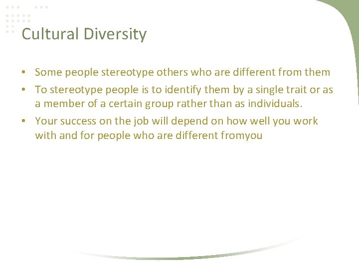Cultural Diversity • Some people stereotype others who are different from them • To