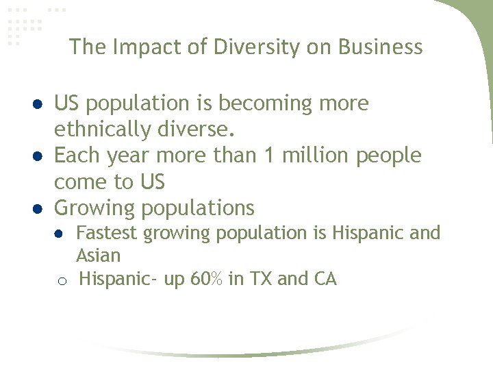 The Impact of Diversity on Business ● US population is becoming more ethnically diverse.