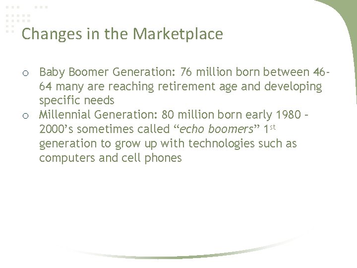 Changes in the Marketplace o Baby Boomer Generation: 76 million born between 4664 many