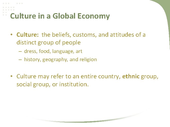 Culture in a Global Economy • Culture: the beliefs, customs, and attitudes of a