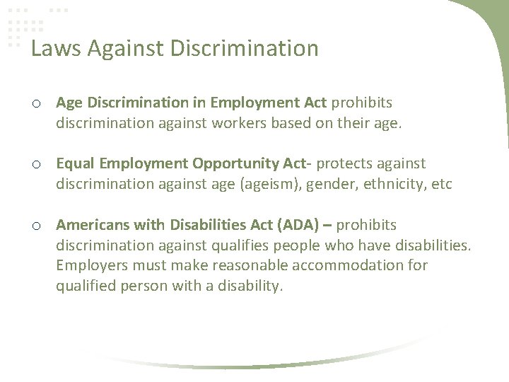 Laws Against Discrimination o Age Discrimination in Employment Act prohibits discrimination against workers based